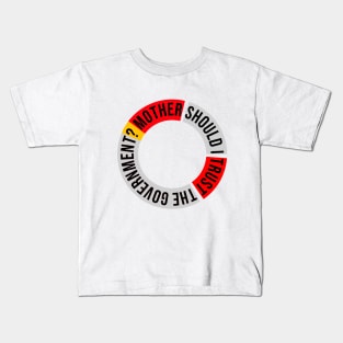 Mother Should I Trust The Government Kids T-Shirt